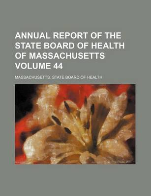 Book cover for Annual Report of the State Board of Health of Massachusetts Volume 44