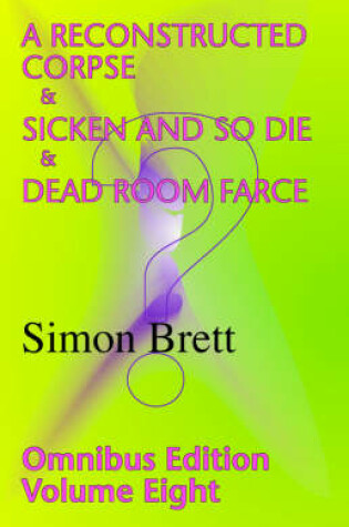 Cover of A Reconstructed Corpse & Sicken and So Die & Dead Room Farce; Omnibus 8