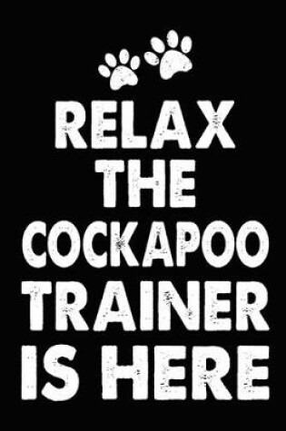Cover of Relax The Cockapoo Trainer Is Here