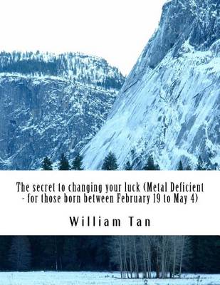 Book cover for The secret to changing your luck - Metal Deficient (for people who born between February 19 to May 4)