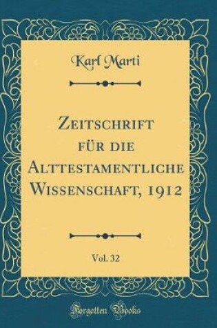 Cover of Zeitschrift Fur Die Alttestamentliche Wissenschaft, 1912, Vol. 32 (Classic Reprint)