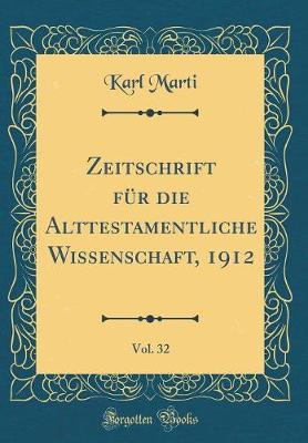 Book cover for Zeitschrift Fur Die Alttestamentliche Wissenschaft, 1912, Vol. 32 (Classic Reprint)