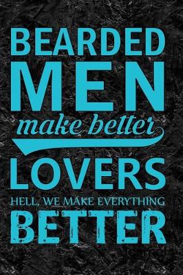 Book cover for Bearded Men Make Better Lovers Hell, We Make Everything Better