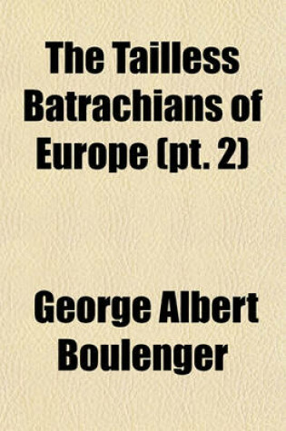 Cover of The Tailless Batrachians of Europe (PT. 2)