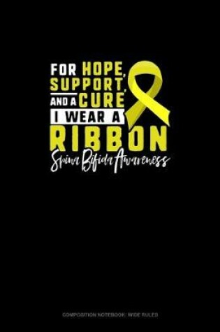 Cover of For Hope, Support And A Cure, I Wear A Ribbon Spina Bifida Awareness