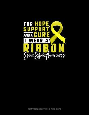 Cover of For Hope, Support And A Cure, I Wear A Ribbon Spina Bifida Awareness