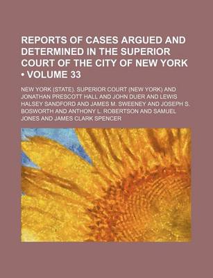 Book cover for Reports of Cases Argued and Determined in the Superior Court of the City of New York (Volume 33)