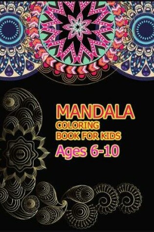 Cover of Mandala Coloring Book for Kids Ages 6-10