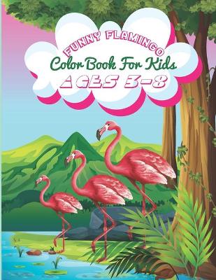 Book cover for Funny Flamingo Color Book For Kids Ages 3-8