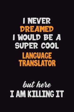 Cover of I Never Dreamed I would Be A Super Cool Language Translator But Here I Am Killing It