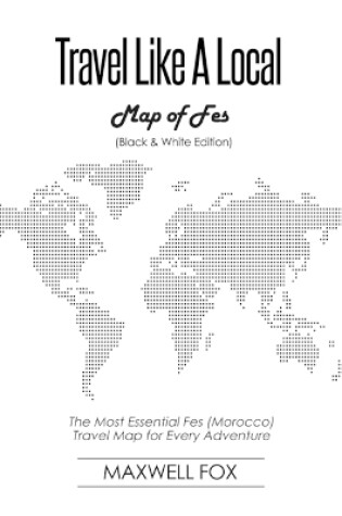 Cover of Travel Like a Local - Map of Fes (Black and White Edition)