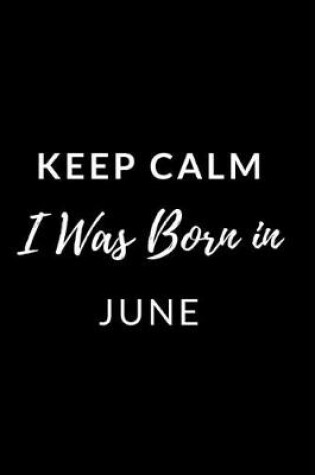 Cover of Keep Calm I Was Born in June