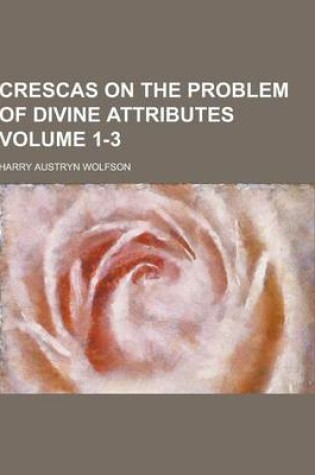 Cover of Crescas on the Problem of Divine Attributes Volume 1-3