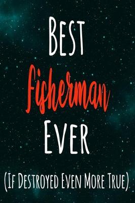 Book cover for Best Fisherman Ever (If Destroyed Even More True)