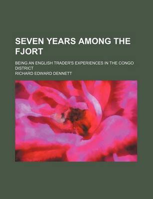 Book cover for Seven Years Among the Fjort; Being an English Trader's Experiences in the Congo District