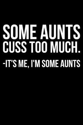 Book cover for Some Aunts Cuss Too Much. -It's Me, I'm Some Aunts