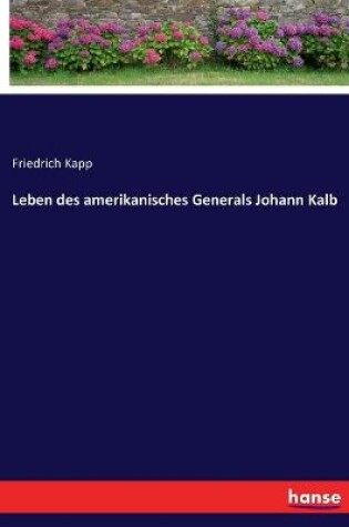 Cover of Leben des amerikanisches Generals Johann Kalb
