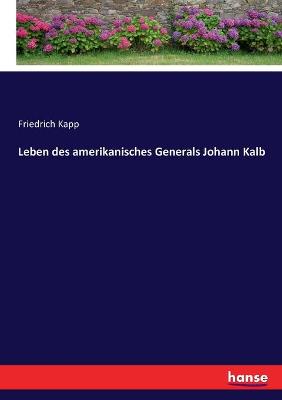 Book cover for Leben des amerikanisches Generals Johann Kalb