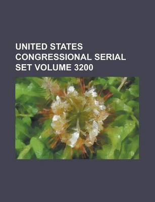 Book cover for United States Congressional Serial Set Volume 3200