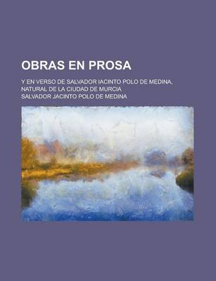 Book cover for Obras En Prosa; Y En Verso de Salvador Iacinto Polo de Medina, Natural de La Ciudad de Murcia