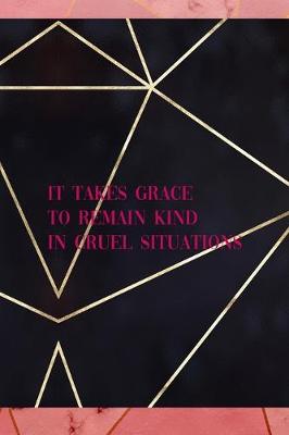 Book cover for It Takes Grace To Remain Kind In Cruel Situations