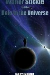 Book cover for Walter Stickle and the Hole in the Universe