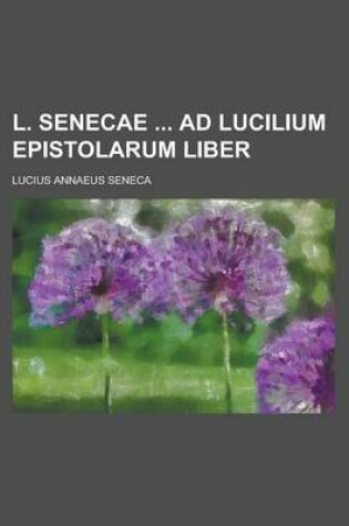 Cover of L. Senecae Ad Lucilium Epistolarum Liber