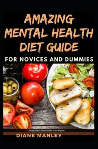 Cover of Amazing Mental Health Diet Guide For Novices And Dummies