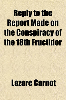 Book cover for Reply to the Report Made on the Conspiracy of the 18th Fructidor