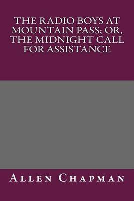 Book cover for The Radio Boys at Mountain Pass; Or, the Midnight Call for Assistance