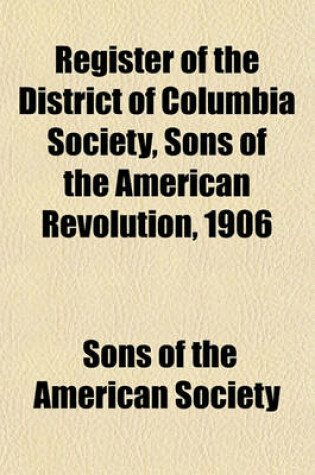 Cover of Register of the District of Columbia Society, Sons of the American Revolution, 1906