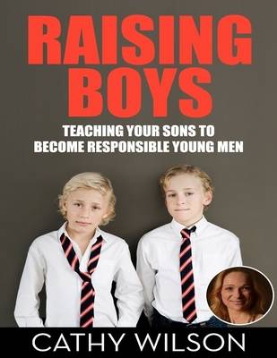 Book cover for Raising Boys: Teaching Your Sons to Become Responsible Men