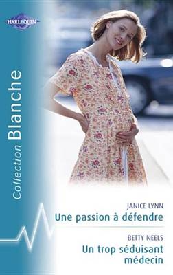 Book cover for Une Passion a Defendre - Un Trop Seduisant Medecin (Harlequin Blanche)