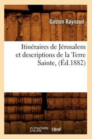 Cover of Itineraires de Jerusalem Et Descriptions de la Terre Sainte, (Ed.1882)