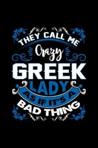 Cover of They Call Me Crazy Greek Lady As If Its Bad Thing