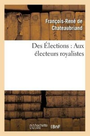 Cover of Des Elections: Aux Electeurs Royalistes