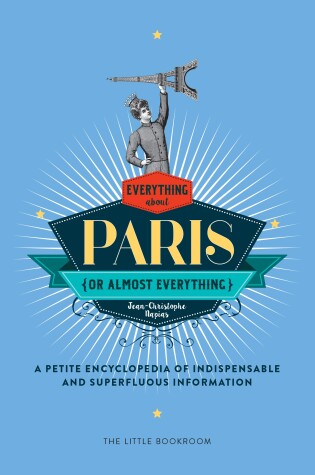 Cover of Everything (Or Almost Everything) About Paris