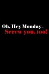 Book cover for Oh, Hey Monday...Screw You, too!