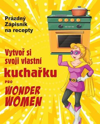 Book cover for Vytvoř si svoji vlastni kuchařku pro Wonder Women