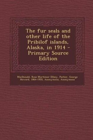 Cover of The Fur Seals and Other Life of the Pribilof Islands, Alaska, in 1914