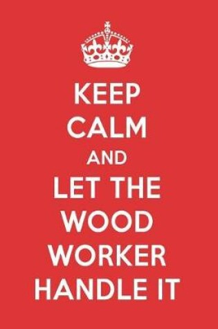 Cover of Keep Calm and Let the Wood Worker Handle It