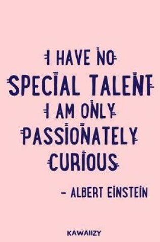 Cover of I Have No Special Talent I Am Only Passionately Curious - Albert Einstein