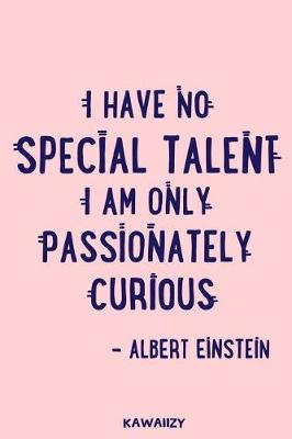 Cover of I Have No Special Talent I Am Only Passionately Curious - Albert Einstein