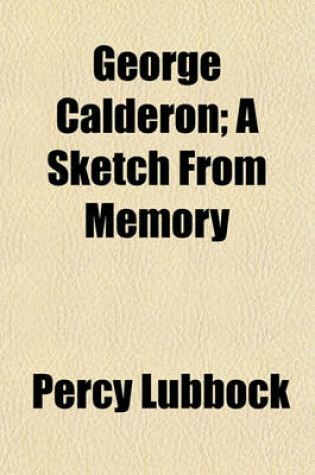 Cover of George Calderon; A Sketch from Memory