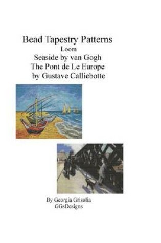 Cover of Bead Tapestry Patterns Loom Seaside by van Gogh The Pont de LeEurope by Gustave