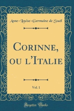 Cover of Corinne, Ou l'Italie, Vol. 1 (Classic Reprint)