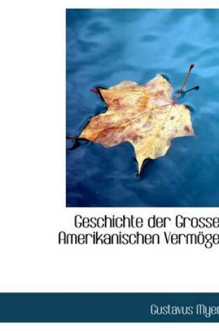 Cover of Geschichte Der Grossen Amerikanischen Vermogen