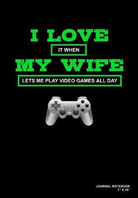 Book cover for I Love It When My Wife Lets Me Play Video Games