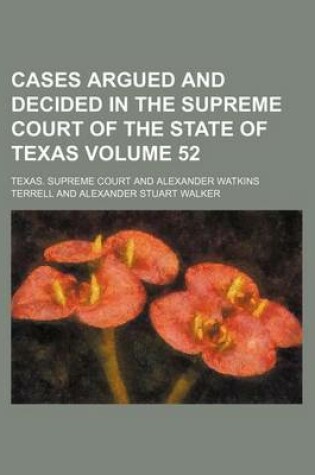 Cover of Cases Argued and Decided in the Supreme Court of the State of Texas Volume 52