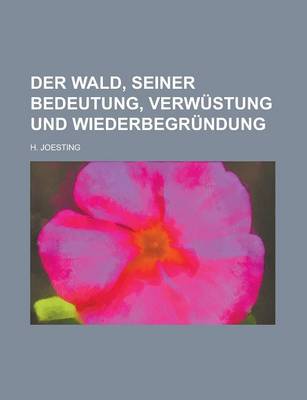Book cover for Der Wald, Seiner Bedeutung, Verwustung Und Wiederbegrundung